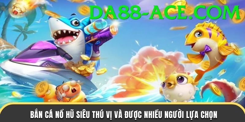 Game Bắn Cá Đổi Thưởng - da88 - Top game